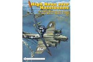 High Noon over Haseluenne: The 100th Bombardment Group over Berlin, March 6,1944
