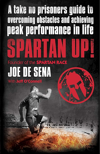Download Spartan Up!: A Take-No-Prisoners Guide to Overcoming Obstacles and Achieving Peak Performance in Life (English Edition) PDF