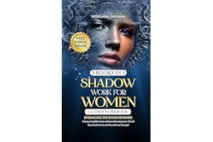 Shadow Work for Women: Embracing the Inner Feminine - Empowering Women to Achieve Self-acceptance - Unveil Your Authenticity 