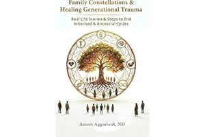 Family Constellations & Healing Generational Trauma: Real Life Stories & Steps to End Inherited & Ancestral Cycles