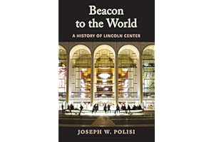 Beacon to the World: A History of Lincoln Center