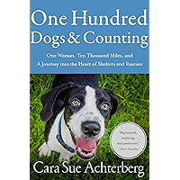 One Hundred Dogs and Counting: One Woman, Ten Thousand Miles, and A Journey into the Heart of Shelters and Rescues book cover One Hundred Dogs and Counting: One Woman, Ten Thousand Miles, and A Journey into the Heart of Shelters and Rescues book cover