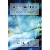 Seeing That Frees: Meditations on Emptiness and Dependent Arising