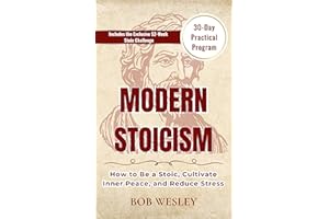 Modern Stocism: How to Be a Stoic, Cultivate Inner Peace and Reduce Stress | 30 Daily Practical Program & 52 Week Stoic Chall