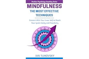 Mindfulness: The Most Effective Techniques: Connect With Your Inner Self To Reach Your Goals Easily and Peacefully (Down-to-E