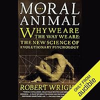 The Moral Animal: Why We Are the Way We Are: The New Science of Evolutionary Psychology