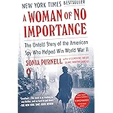A Woman of No Importance: The Untold Story of the American Spy Who Helped Win World War II