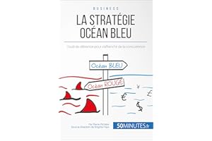 La Stratégie Océan Bleu: L'outil de référence pour s'affranchir de la concurrence (Gestion & Marketing ( nouvelle édition ) t