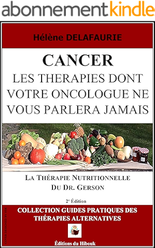 Download CANCER : Les Thérapies dont votre Oncologue ne Vous Parlera Jamais - Livre 1 : La Thérapie Nutritionnelle du   Dr. Gerson (2 ème édition) PDF
