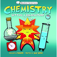 Basher Science: Chemistry: Getting a Big Reaction