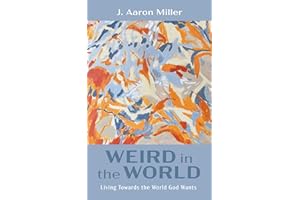 Weird in the World: Living Towards the World God Wants