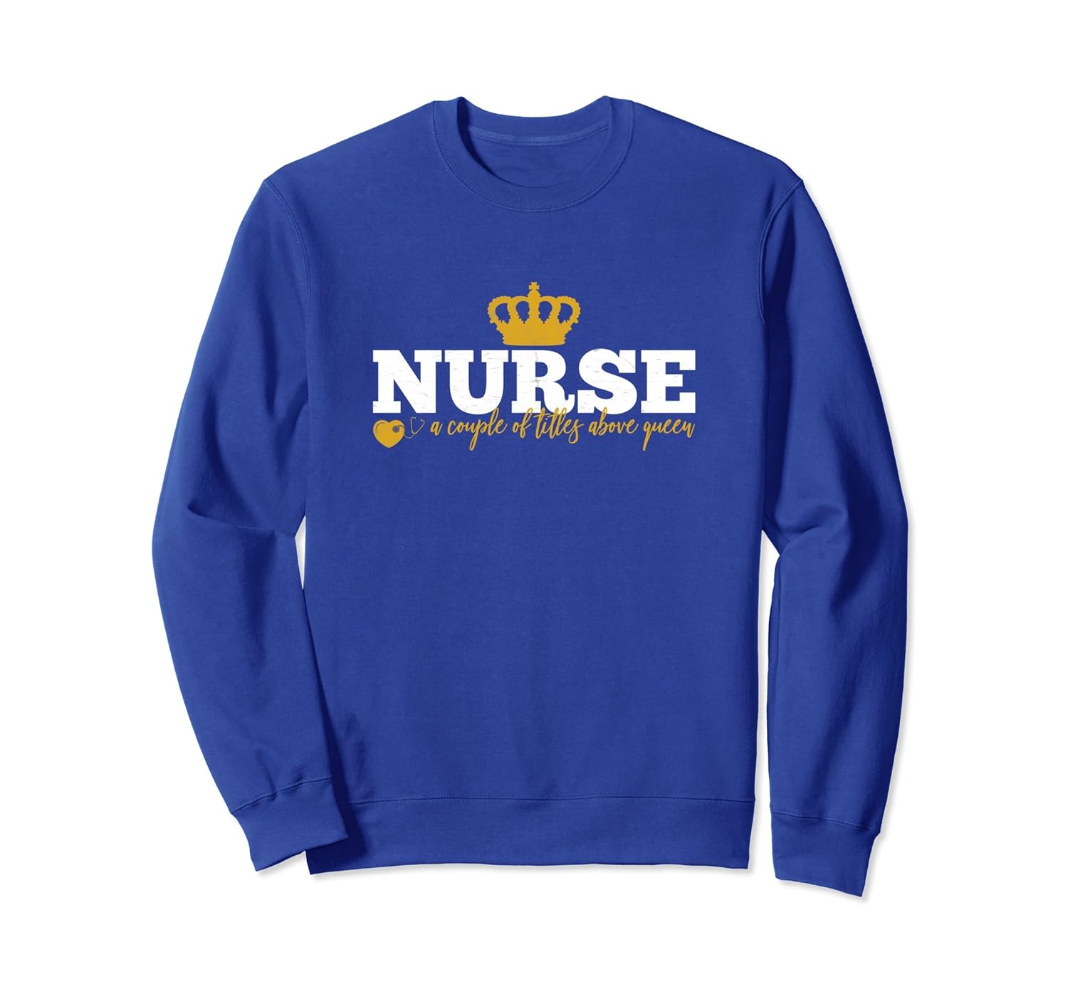 Nurse Week Sweatshirt Nurse A Couple Of Titles Above Queen-anz