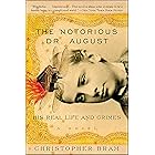 The Notorious Dr. August: His Real Life And Crimes, A Novel