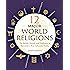 12 Major World Religions: The Beliefs, Rituals, and Traditions of Humanity's Most Influential Faiths