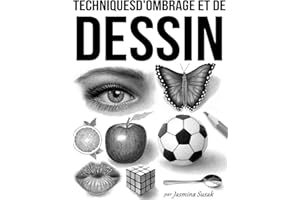 Techniques d'Ombrage et de Dessin (Apprendre à Dessiner de Façon Réaliste) (French Edition)