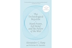 The Technological Republic: Hard Power, Soft Belief, and the Future of the West