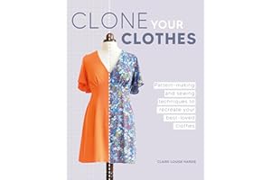 Clone Your Clothes: Pattern-making and sewing techniques to recreate your best-loved clothes