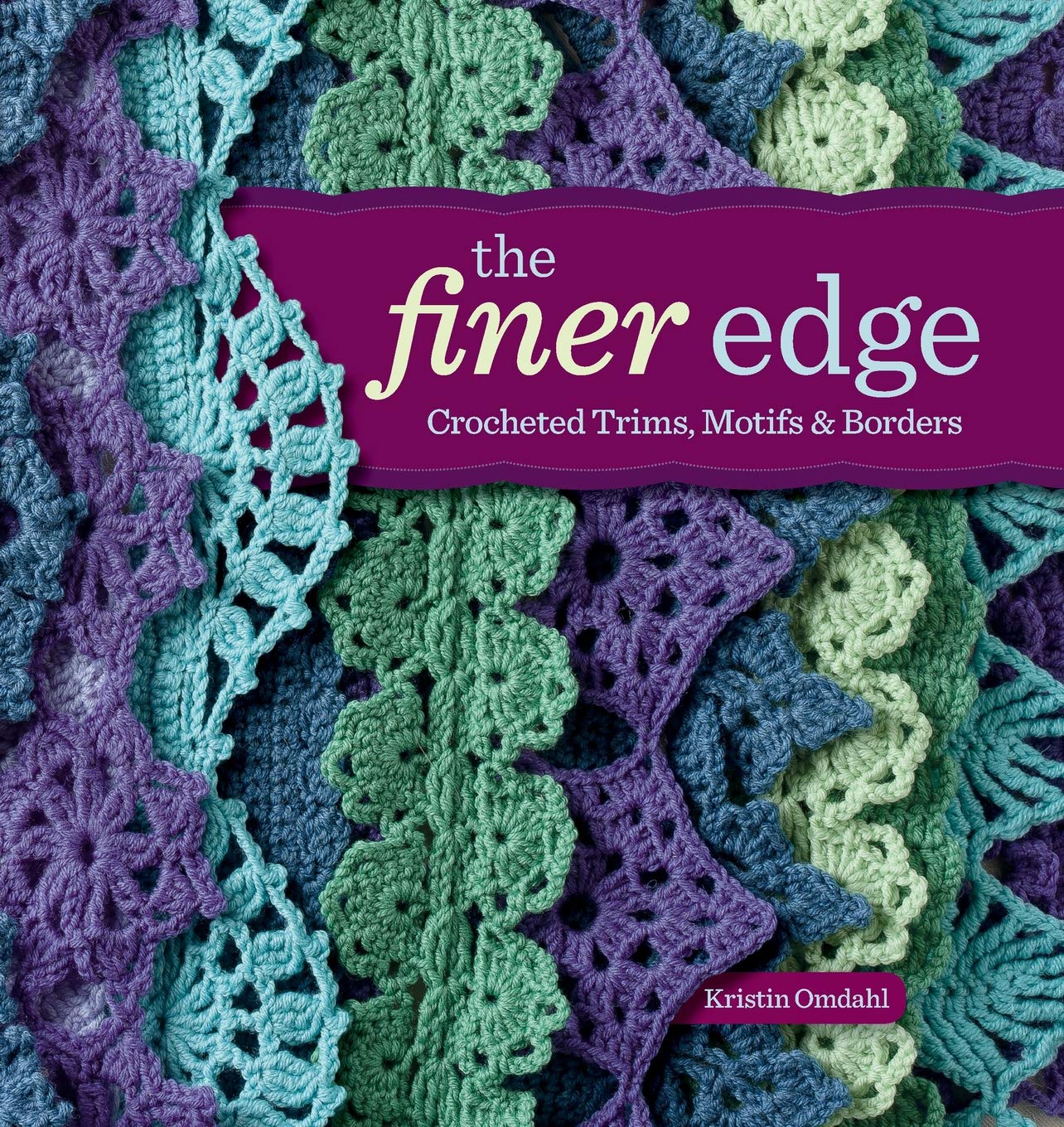 The Finer Edge Crocheted Trims Motifs Borders Kristin Omdahl