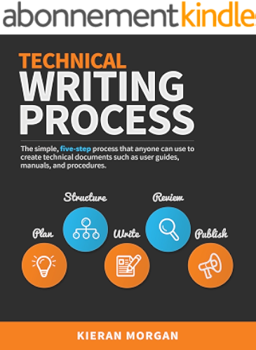 Download Technical Writing Process: The simple, five-step guide that anyone can use to create technical documents such as user guides, manuals, and procedures (English Edition) PDF