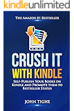 Crush It with Kindle: Self-Publish Your Books on Kindle and Promote them to Bestseller Status