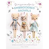 Gingermelon's Embroidered Animals: Heirloom animal dolls to sew, embellish and treasure