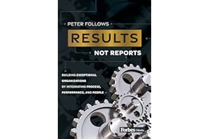 Results, Not Reports: Building Exceptional Organizations by Integrating Process, Performance, and People