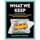 What We Keep: 150 People Share the One Object that Brings Them Joy, Magic, and Meaning
