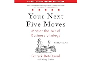 Your Next Five Moves: Master the Art of Business Strategy
