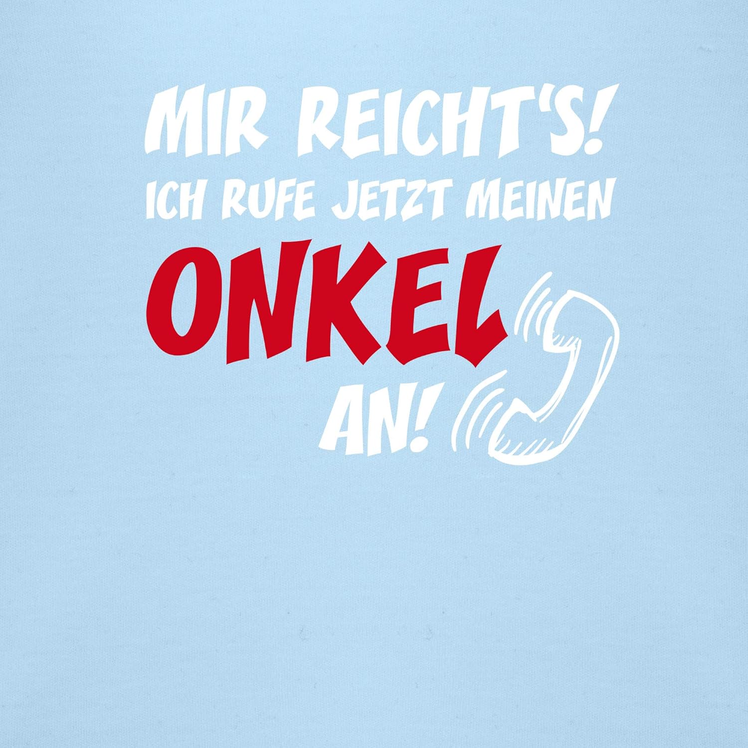 Was Bin Ich Für Meinen Onkel Mir reichts Ich ruf jetzt Meinen Onkel an Sprüche Baby Shirtracer Baby