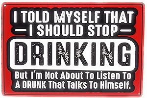 I Told Myself to Stop Drinking But I'm Not About to Listen to A Drunk Tin Sign, Funny Sign, Bar Sign, Pub Sign, Man Cave Sign, 8-inch by 12-inch Sign | TSC391 |