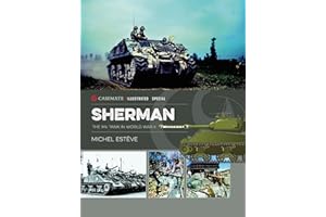 Sherman: The M4 Tank in World War II (Casemate Illustrated Special Book 1)