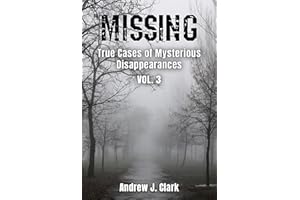 Missing : True Cases of Mysterious Disappearances Vol. 3 (Missing Person Case Files)