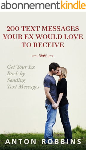 Download Get Your Ex Back: 200 Text Messages Your EX Would Love To Receive: How To Get Your EX Back By Sending Text Messages (Divorce,Relationship,Breakup,breakup ... Rule,relationship advice) (English Edition) PDF