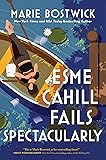 Esme Cahill Fails Spectacularly: A Novel