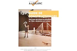 Guide de construction 101: Pour tous ceux qui rêvent ou planifient se faire construire une maison (French Edition)