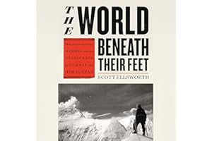 The World Beneath Their Feet: Mountaineering, Madness, and the Deadly Race to Summit the Himalayas