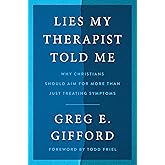 Lies My Therapist Told Me: Why Christians Should Aim for More Than Just Treating Symptoms – A Biblical Critique of Secular Psychology and Hope for True Healing