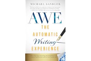 The Automatic Writing Experience (AWE): How to Turn Your Journaling into Channeling to Get Unstuck, Find Direction, and Live 