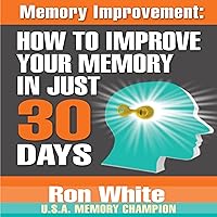 Memory Improvement: How to Improve Your Memory in Just 30 Days