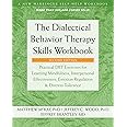 The Dialectical Behavior Therapy Skills Workbook: Practical DBT Exercises for Learning Mindfulness, Interpersonal Effectivene