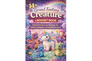 14+ Grand Fantasy Creature Crochet Book: Detailed Amigurumi Patterns for Unicorns, Dragons, and Magical Characters