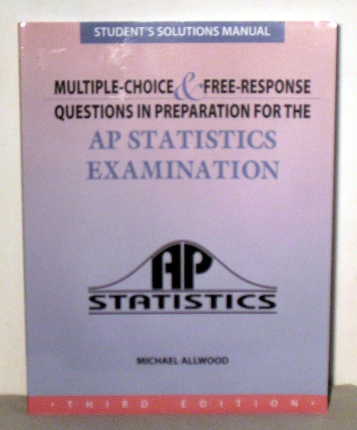 Student Solutions Manual for Multiple-Chioce & Free-Response Questions in  Preparation for the AP Statistics Examination, 3rd Edition Paperback – 2012