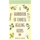 A Handbook of Chinese Healing Herbs: An Easy-to-Use Guide to 108 Chinese Medicinal Herbs and Dozens of Prepared Herba l Formu