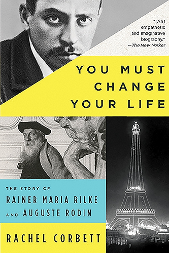 Download You Must Change Your Life: The Story of Rainer Maria Rilke and Auguste Rodin (English Edition) PDF