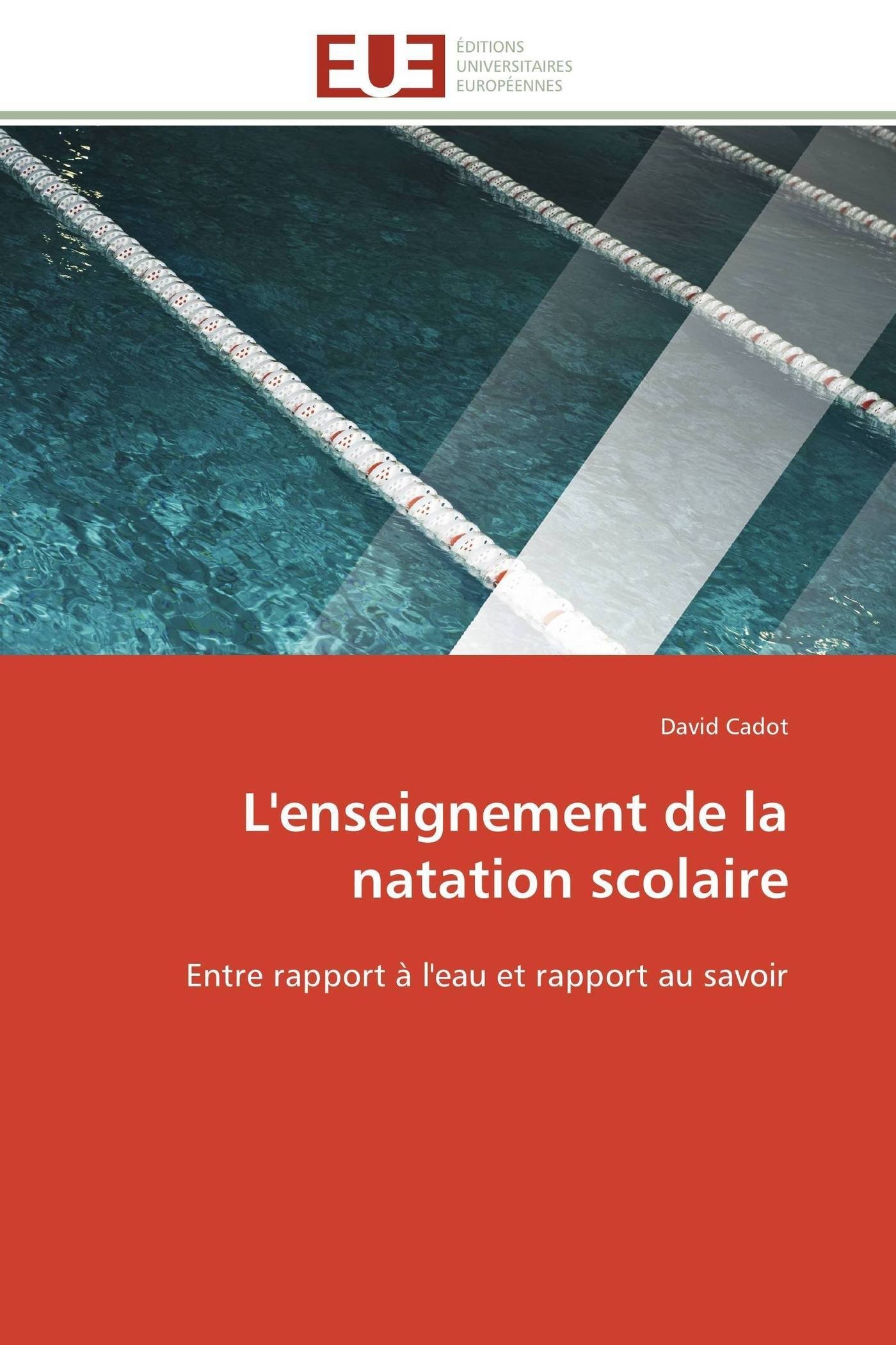 L Enseignement De La Natation Scolaire Entre Rapport A L Eau Et Rapport Au Savoir Omn Univ Europ French Edition Cadot David Amazon Com Books L Enseignement De La Natation Scolaire Entre Rapport A L Eau Et Rapport Au Savoir Omn Univ Europ French Edition Cadot David Amazon Com Books