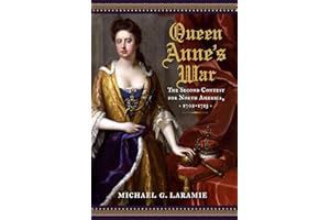 Queen Anne's War: The Second Contest for North America, 1702–1713