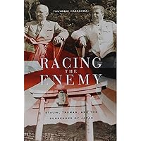 Racing the Enemy: Stalin, Truman, and the Surrender of Japan