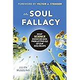 The Soul Fallacy: What Science Shows We Gain from Letting Go of Our Soul Beliefs