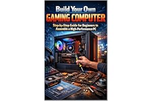 Build Your Own Gaming Computer: Step-by-Step Guide for Beginners to Assemble a High-Performance PC