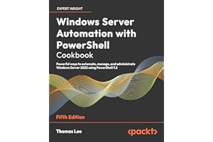 Windows Server Automation with PowerShell Cookbook: Powerful ways to automate, manage and administrate Windows Server 2022 us